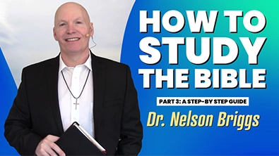 Nelson Briggs Preaching How To Study The Bible Part 3